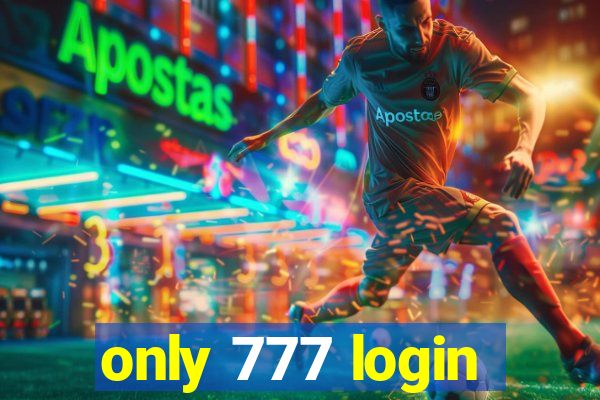 only 777 login